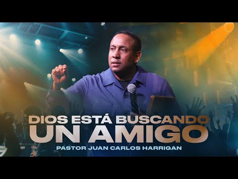 Dios Está Buscando Un Amigo | Pastor Juan Carlos Harrigan