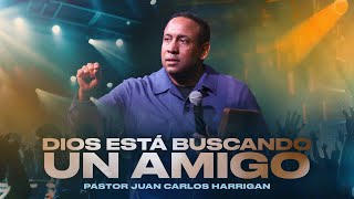 Dios Está Buscando Un Amigo | Pastor Juan Carlos Harrigan