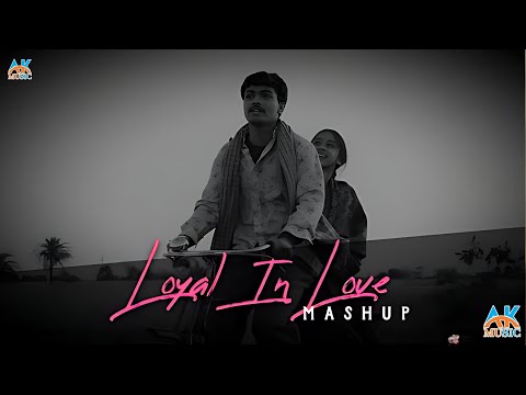 loyal in love mashup | sajni mashup | AK MUSIC | non stop junkbox