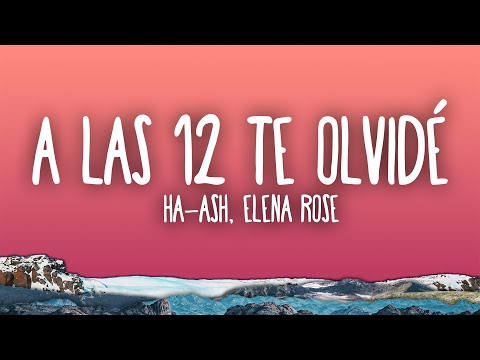 HA-ASH, ELENA ROSE - A las 12 Te Olvidé