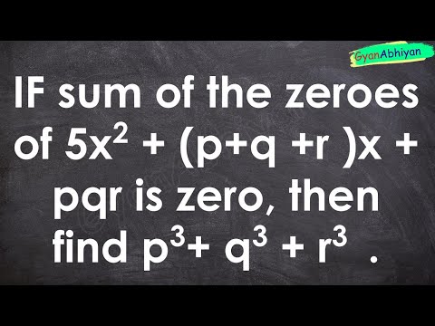 IF sum of the zeroes of 5x2 + (p+q +r )x + pqr is zero, then find p3+ q3 + r3  .