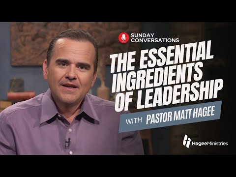 Pastor Matt Hagee - "The Essential Ingredients of Leadership"