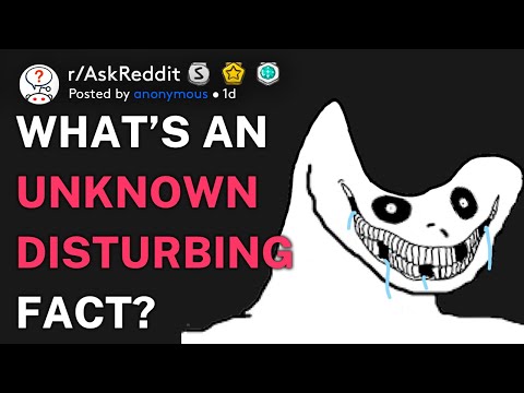 What’s an unknown disturbing fact? (r/AskReddit)