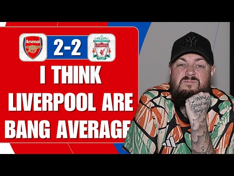 I Think Liverpool Are Bang Average | Arsenal 2-2 Liverpool | Match Reaction