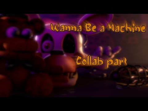 [FNaF/SFM] Collab part for ??? - Wanna Be a Machine