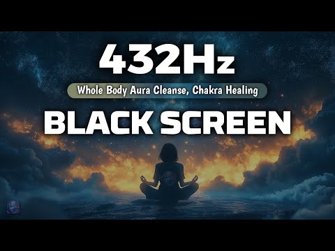 432 Hz || UNBLOCK ALL 7 CHAKRAS || Whole Body Aura Cleanse, Chakra Healing | Black Screen Meditation