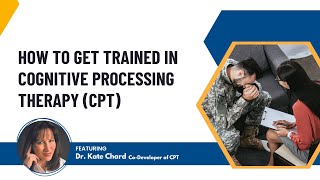 How to get trained in Cognitive Processing Therapy (CPT) featuring Dr. Kate Chard