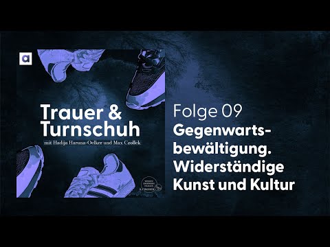 #9 Gegenwartsbewältigung. Widerständige Kunst und Kultur | Trauer & Turnschuh