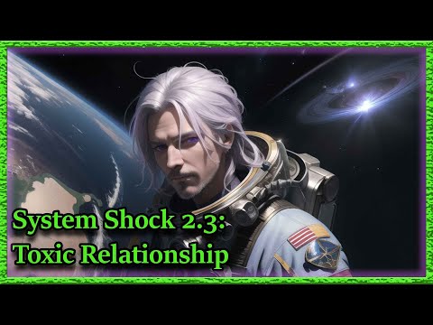 System Shock 2.3 - Toxic Relationship