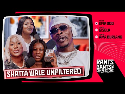 Fake Life in the Industry Featuring Shatta Wale - The Rants, Bants, and Confessions Podcast |EP11 🇬🇭