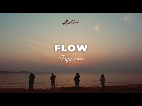 BYTHEWVVE - Flow [ambient chill downtempo]