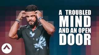 A Troubled Mind And An Open Door | Pastor Steven Furtick | Elevation Church