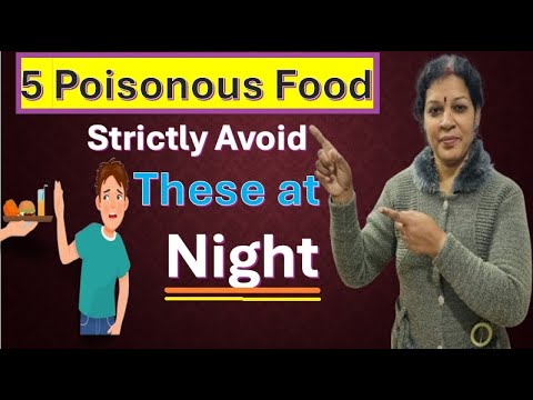 5 Poisonous Food - Strictly Avoid These at Night