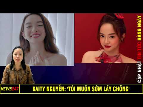 Kaity Nguyễn: 'Tôi muốn sớm lấy chồng'