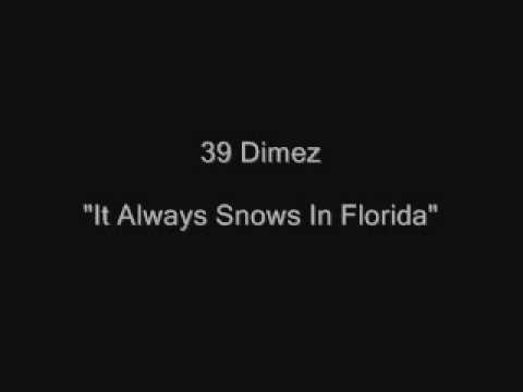 39 Dimez - It Always Snows In Florida