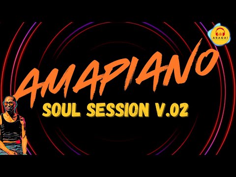 AMAPIANO | SOUL SESSION | v.02 | ASAGAÏ