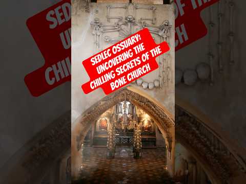 Sedlec Ossuary: Uncovering the Chilling Secrets of the Bone Church!