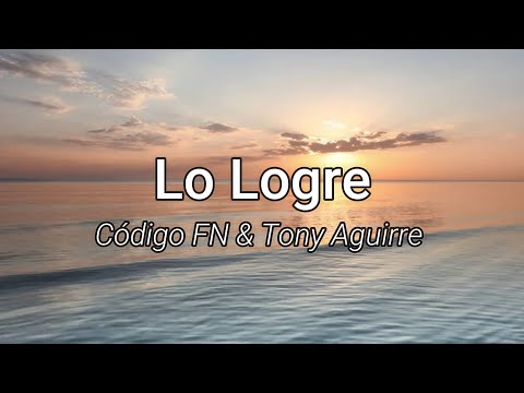 Lo Logre - Código FN & Tony Aguirre (Letra/Lyrics)