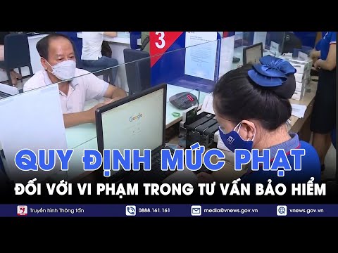 Phạt 100 triệu đồng đối với vi phạm trong tư vấn bảo hiểm - VNews