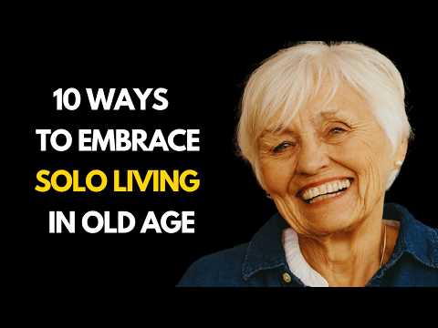 10 Ways to Embrace Solo Living in Old Age