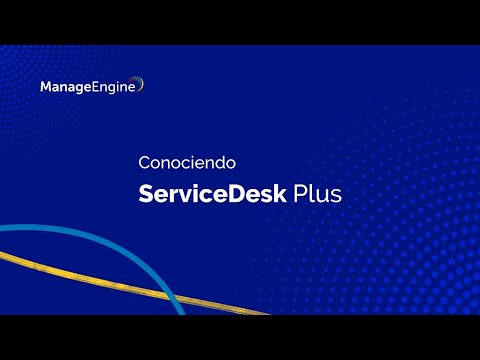 Conociendo ManageEngine ServiceDesk Plus | ManageEngine LATAM