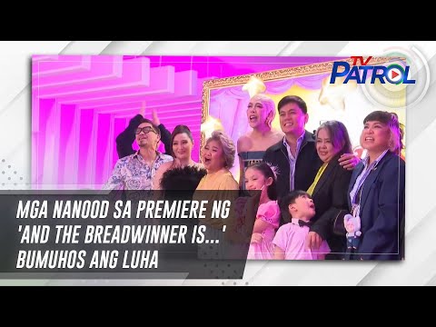 Mga nanood sa premiere ng 'And The Breadwinner Is...' bumuhos ang luha | TV Patrol