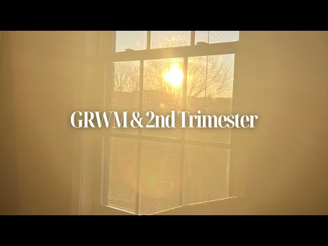 GRWM & 2nd Trimester Chat