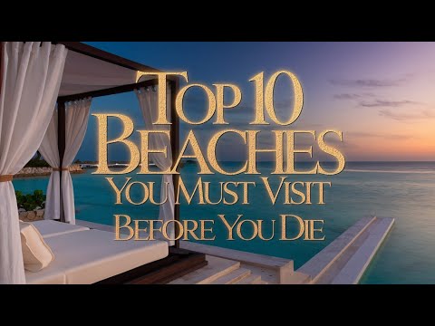 Top 10 Beaches You Must Visit Before You Die