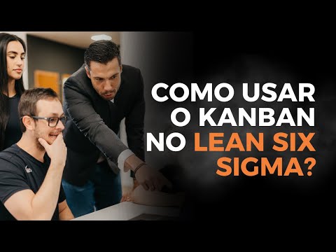 Como usar o Kanban no Lean Six Sigma?