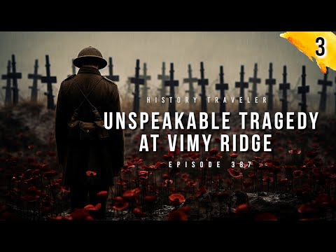 Unspeakable Tragedy at the WWI Battle of Vimy Ridge | History Traveler Episode 387