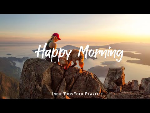 Happy Morning 🌻 Start your day positively with me | An Indie/Pop/Folk/Acoustic Playlist