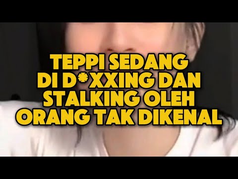 Teppi sedang Di D00xing dan di St4lking oleh Orang yang Tak Dikenal!