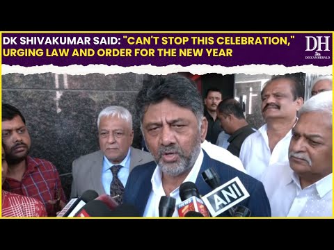 DK Shivakumar said: "Can't stop this celebration," urging law and order for the New Year