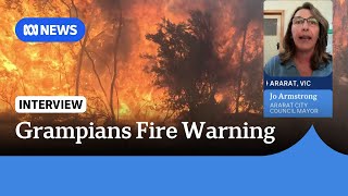 'Really dangerous': Ararat Mayor discusses concerns of Grampians bushfire | ABC News