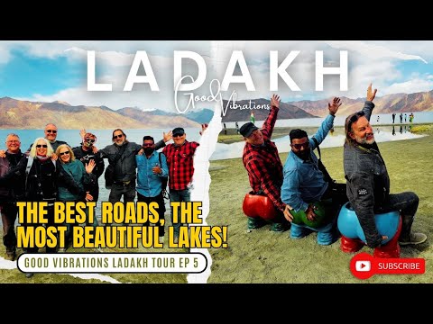 Good Vibrations Ladakh Tour ep 5 The Best Roads, The Most Beautiful Lakes.