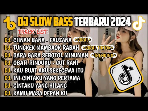 DJ SLOW BASS TERBARU 2024🎵DJ CIINAN BANA FAUZANA MINANG🎵DJ TUNGKEK MAMBAOK RABAH🎵 FULL ALBUM