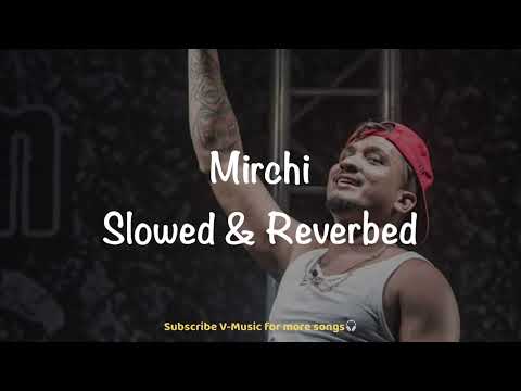 Mirchi (Slowed & Reverbed) | DIVINE Feat. Stylo G, MC Altaf & Phenom | V-Music