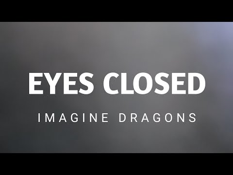 Imagine dragons - Eyes closed ( lyrics )