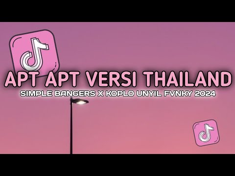 DJ APT APT VERSI THAILAND SIMPLE BANGERS X KOPLO UNYIL FVNKY TERBARU 2024 VIRAL TIKTOK