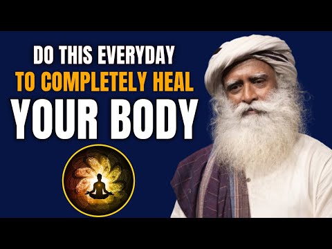 DO THIS Everyday To Completely Heal Your BODY & MIND | Sadhguru