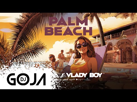 Dj Goja x Vlady Boy - Palm Beach (Official Single)