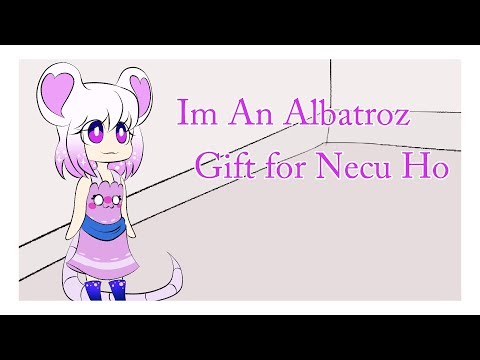 I'm An Albatroz [PMV-Gift for a friendo]