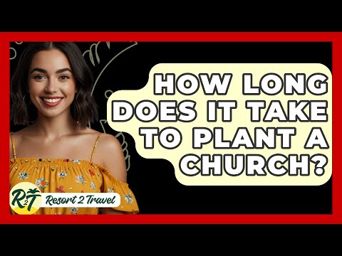 How Long Does It Take to Plant a Church? - Resort 2 Travel