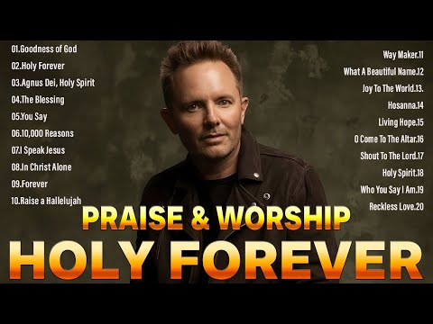 Holy Forever  🙏Top Praise and Worship Songs 2024 Playlist 🙏 Nonstop Christian Gospel Songs