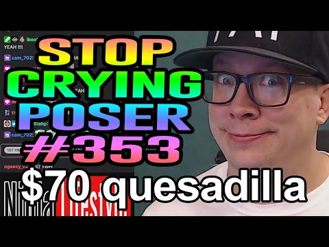 Ep. #353 Stop Crying Poser ($70 quesadilla?)