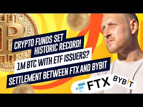 Record Crypto Fund Inflows, ETFs Near 1M BTC, BlackRock Increases Position, FTX vs Bybit