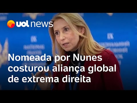 Secretária nomeada por Nunes costurou aliança global de reacionários e extrema direita