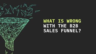 What is Wrong With the Standard B2B Sales Funnel?