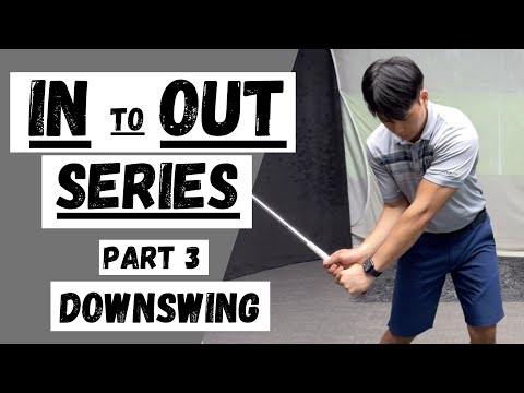 IN to OUT SERIES (Part 3: DOWNSWING)