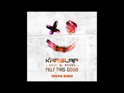 Kap Slap ft. M. Bronx - Felt This Good (Tropix Remix)